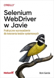 Selenium WebDriver w Javie. Praktyczne wprowadzenie do tworzenia testów systemowych - Boni García