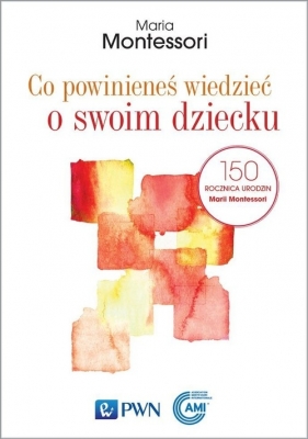 Co powinieneś wiedzieć o swoim dziecku - Maria Montessori