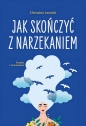 Jak skończyć z narzekaniem - Christine Lewicki