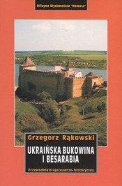 Ukraińska Bukowina i Besarabia. Przewodnik - Rąkowski Grzegorz 