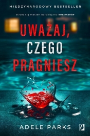 Uważaj, czego pragniesz - Adele Parks