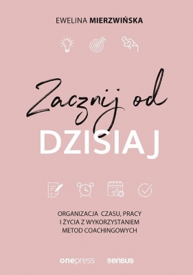 Zacznij od dzisiaj (Uszkodzona okładka) - Ewelina Mierzwińska