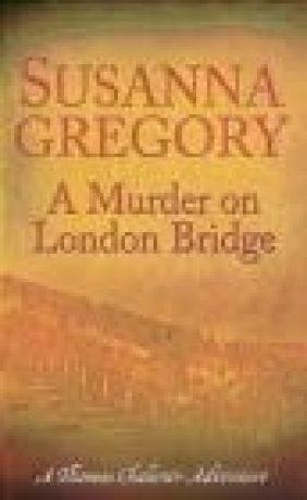 Murder on London Bridge Susanna Gregory