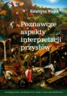 Poznawcze aspekty interpretacji przysłów Wiejak Katarzyna