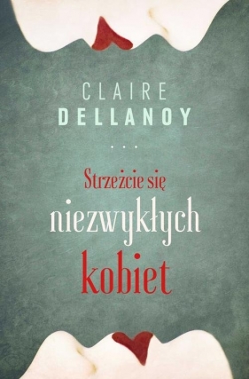 Strzeżcie się niezwykłych kobiet - Delannoy Claire