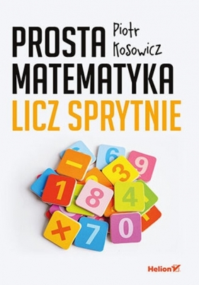 Prosta matematyka Licz sprytnie - Kosowicz Piotr