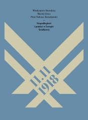 11.11.1918. Niepodległość i pamięć w Europie Środkowej - Piotr Tadeusz Kwiatkowski, Maciej Górny