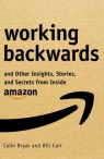 Working Backwards: Insights, Stories, and Secrets from Inside Amazon Colin Bryar, Bill Carr