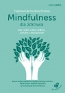 Mindfulness dla zdrowia. Jak radzić sobie z bólem, stresem i zmęczeniem Penman Danny, Burch Vidyamala