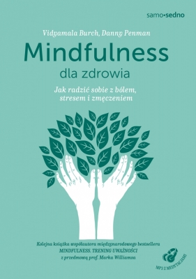 Mindfulness dla zdrowia. Jak radzić sobie z bólem, stresem i zmęczeniem - Danny Penman, Vidyamala Burch