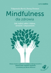 Mindfulness dla zdrowia. Jak radzić sobie z bólem, stresem i zmęczeniem - Burch Vidyamala, Penman Danny