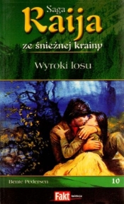 Raija. Saga ze śnieżnej krainy. Tom 10. Wyroki losu - Bente Pedersen