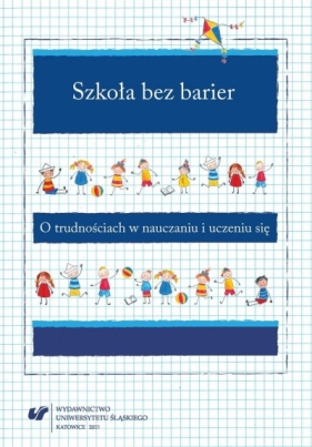 Szkoła bez barier. O trudnościach w nauczaniu.. - Anna Guzy, Bernadeta Niesporek-Szamburska, Małgorzata Marcinkowska