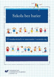 Szkoła bez barier. O trudnościach w nauczaniu.. - Anna Guzy, Bernadeta Niesporek-Szamburska, Małgorzata Marcinkowska