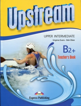 Upstream Upper Intermediate B2+ Teacher's Book - Bob Obee, Virginia Evans