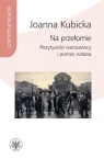 Na przełomie. Pozytywiści warszawscy i pomoc własna Joanna Kubicka