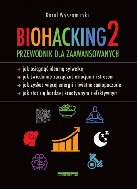 Biohacking 2. Przewodnik dla zaawansowanych - Wyszomirski Karol