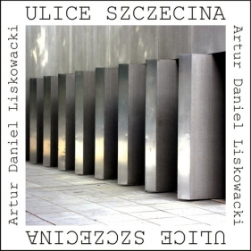 Ulice Szczecina (wydanie 2) forma - Liskowacki Artur Daniel