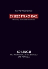 Żyjesz tylko raz. Obudź się. Jest później niż myślisz. 50 lekcji. Nic nie