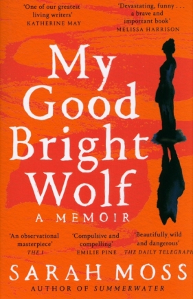 My Good Bright Wolf - Sarah Moss