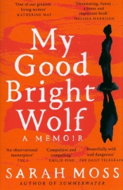 My Good Bright Wolf - Sarah Moss