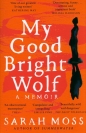 My Good Bright Wolf - Sarah Moss