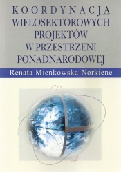 Koordynacja wielosektorowych projektów w przestrzeni ponadnarodowej - Mieńkowska-Norkiene Renata