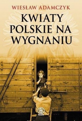 Kwiaty polskie na wygnaniu - Adamczyk Wiesław