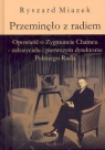 Przeminęło z radiem. Opowieść o Zygmuncie Chamcu - założycielu i pierwszym Miazek Ryszard