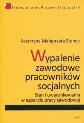 Wypalenie zawodowe pracowników socjalnych - Katarzyna Małgorzata Stanek