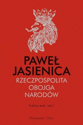 Rzeczpospolita Obojga Narodów Srebrny wiek Tom 1 - Jasienica Paweł