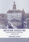 Niechciane dziedzictwo. Nieruchomości zabytkowe na Dolnym Śląsku w Adriana Merta-Staszczak