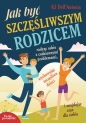 Jak być szczęśliwszym rodzicem - K.J. Dell'Antonia