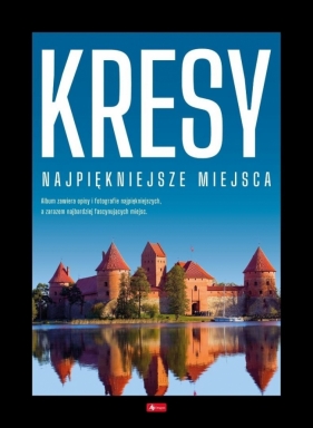 Kresy. Najpiękniejsze miejsca - Opracowanie zbiorowe