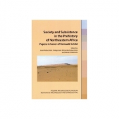 Society and Subsistence in the Prehistory of Northeastern Africa.Papers in honor of Romuald Schild - Kabaciński Jacek, Winiarska-Kabacińska Małgorzata, Chłodnicki Marek