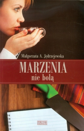 Marzenia nie bolą - Małgorzata A. Jędrzejewska