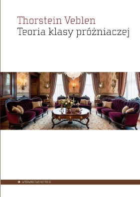 Teoria klasy próżniaczej. Ekonomiczne studium o... - Thorstein Veblen