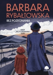 Bez pożegnania Tom 1 Bez pożegnania - Barbara Rybałtowska