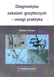 Diagnostyka zakażeń grzybiczych uwagi praktyka - Elżbieta Ochman