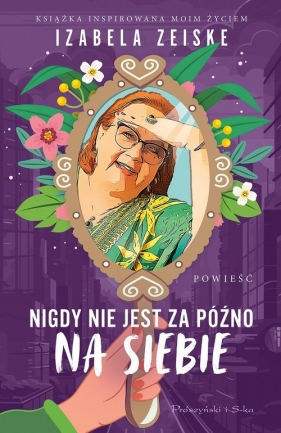 Nigdy nie jest za późno na siebie - Izabela Zeiske