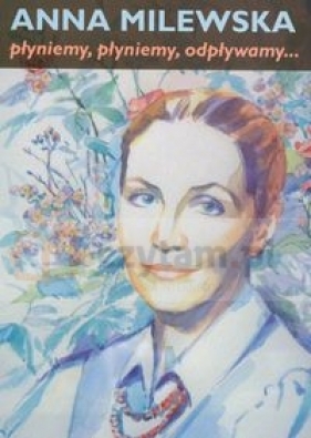 Płyniem, płyniem, odpływamy... - Milewska Anna
