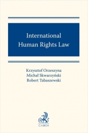 International Human Rights Law - prof. KUL dr hab. Krzysztof Orzeszyna, dr Michał Skwarzyński, dr Robert Tabaszewski