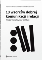 13 wzorców dobrej komunikacji i relacji. Analiza transakcyjna w praktyce - Monika Dawid-Sawicka, Elżbieta Stelmach