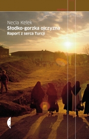 Słodko gorzka ojczyzna Raport z serca Turcji - Kelek Necla