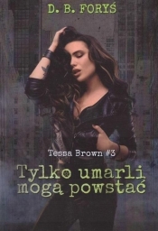 Tylko umarli mogą powstać Tessa Brown #3 - D.B. Foryś