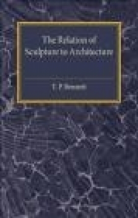 The Relation of Sculpture to Architecture - Thomas Penberthy Bennett