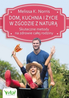 Dom, kuchnia i życie w zgodzie z naturą - Melissa K. Norris