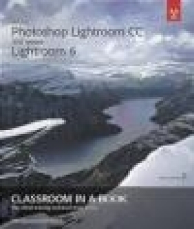 Adobe Photoshop Lightroom Cc (2015 Release) / Lightroom 6 Classroom in a Book Katrin Straub, John Evans