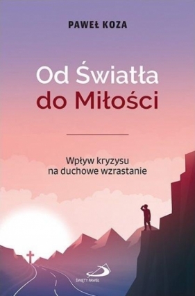 Od Światła do Miłości. Wpływ kryzysu na duchowe... - Paweł Koza