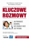 Kluczowe rozmowy Jak prowadzić rozmowę, gdy stawka w grze jest wysoka. Patterson Kerry, Grenny Joseph, McMillan Ron